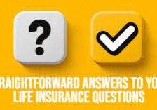LIFE-Straightforward Answers to Your Life Insurance Questions